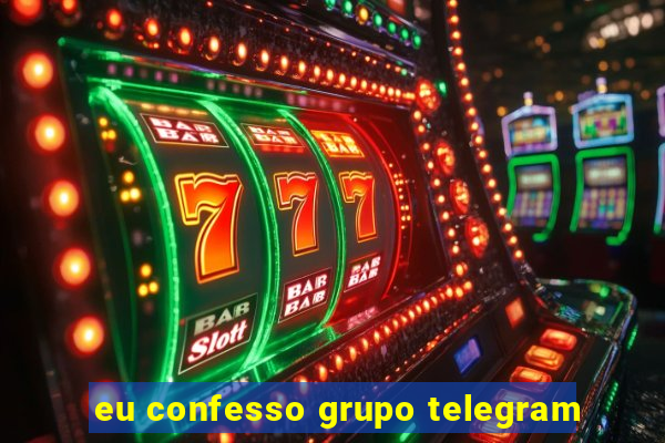 eu confesso grupo telegram