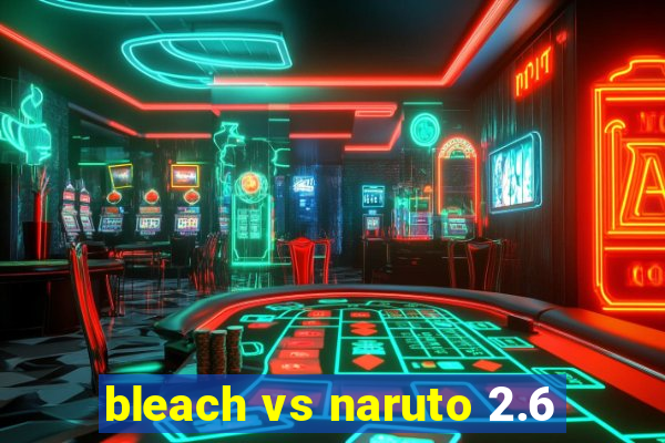 bleach vs naruto 2.6