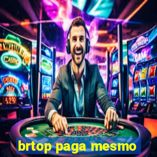 brtop paga mesmo