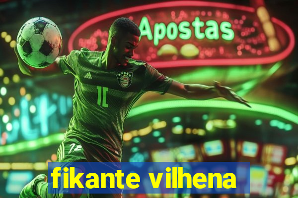 fikante vilhena