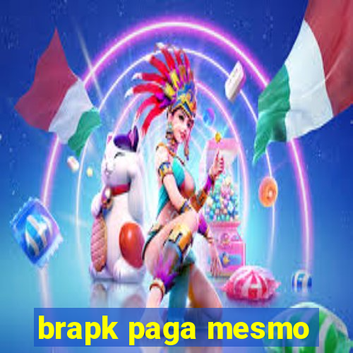 brapk paga mesmo