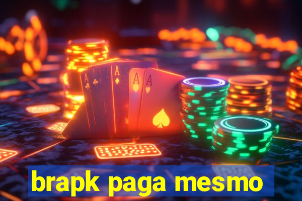 brapk paga mesmo