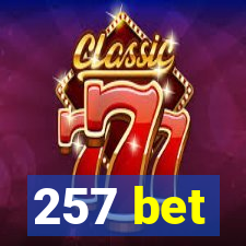 257 bet