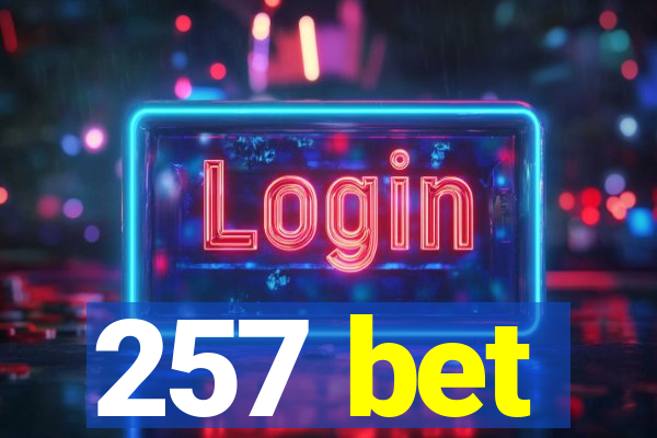 257 bet