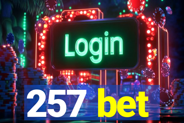 257 bet