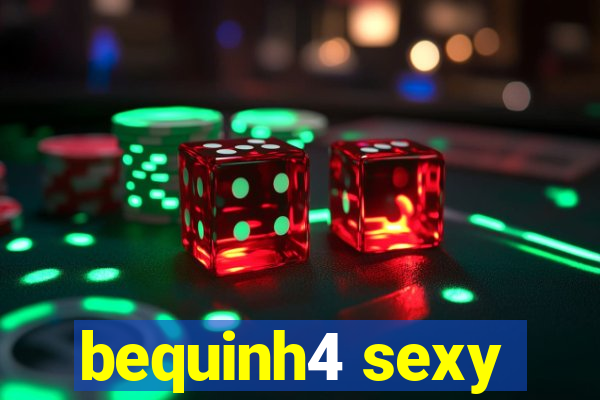 bequinh4 sexy