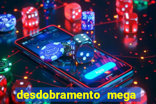 desdobramento mega sena 18 dezenas