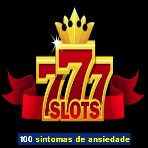 100 sintomas de ansiedade