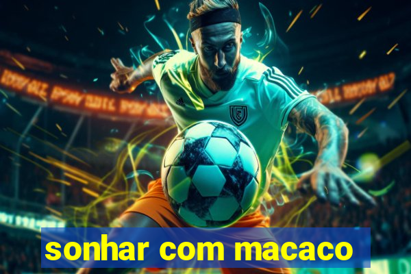 sonhar com macaco