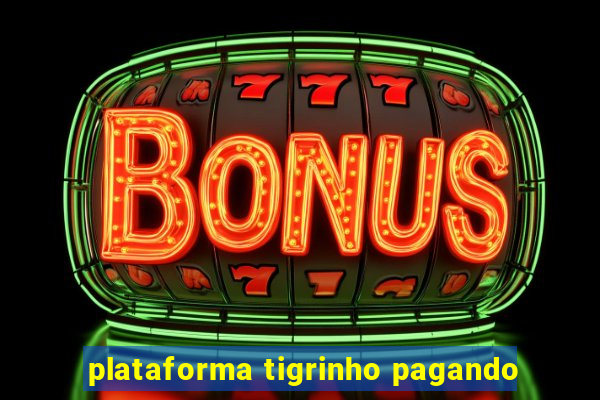 plataforma tigrinho pagando