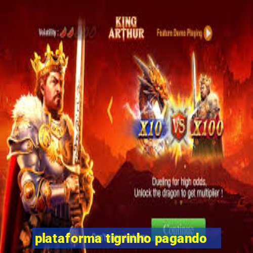 plataforma tigrinho pagando