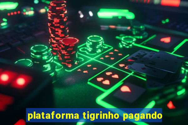 plataforma tigrinho pagando