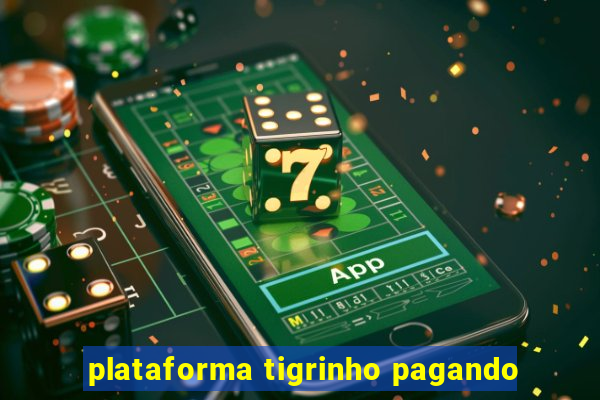 plataforma tigrinho pagando