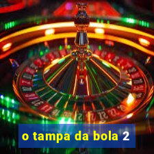 o tampa da bola 2