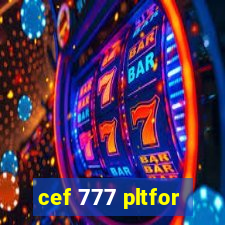 cef 777 pltfor