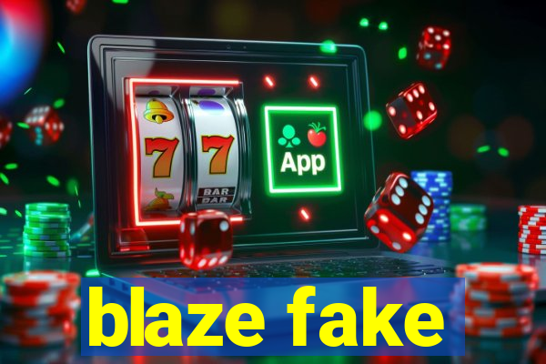 blaze fake