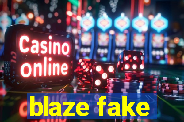 blaze fake