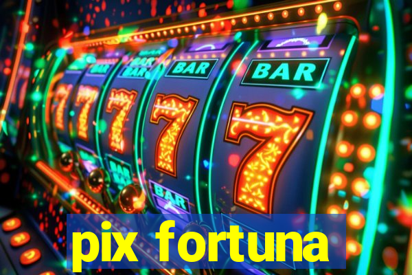 pix fortuna