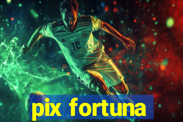 pix fortuna