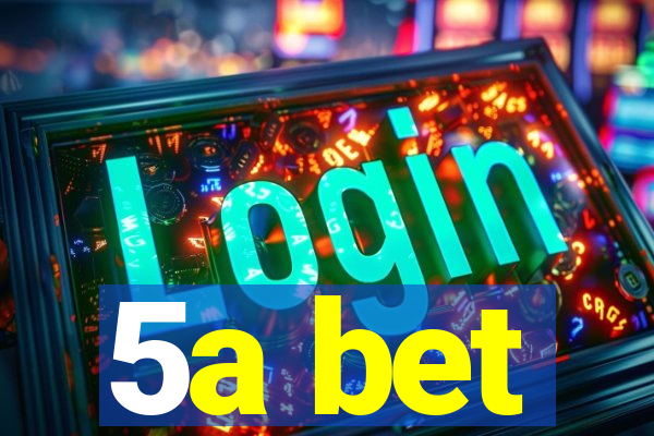 5a bet