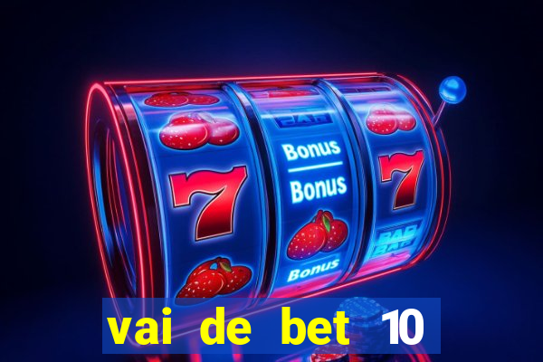 vai de bet 10 reais no cadastro