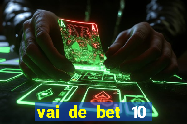 vai de bet 10 reais no cadastro