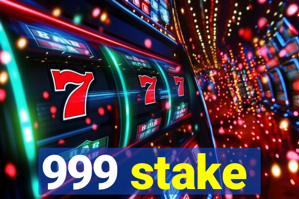 999 stake