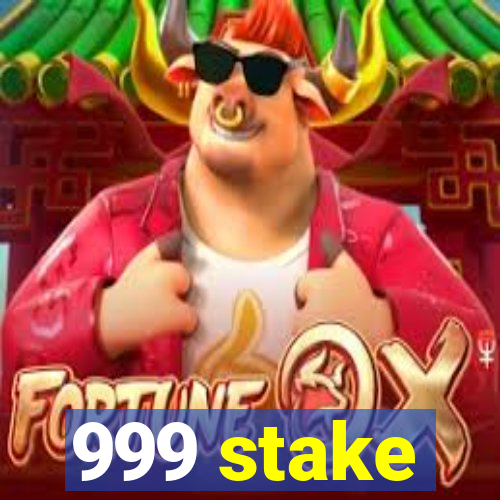 999 stake