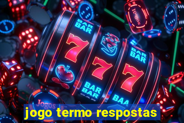 jogo termo respostas