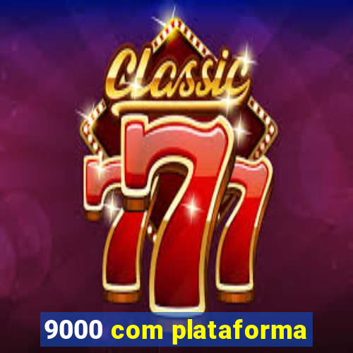 9000 com plataforma