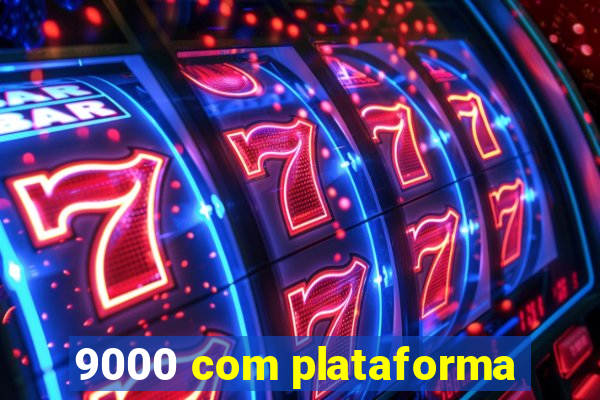 9000 com plataforma