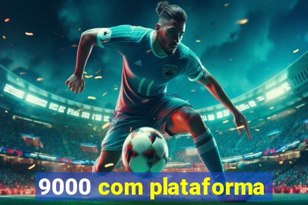 9000 com plataforma