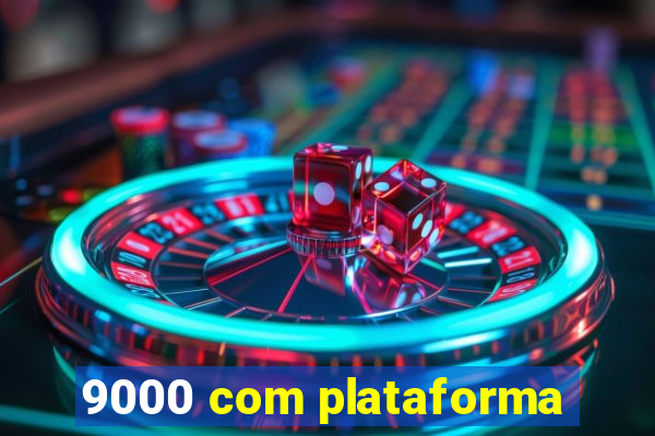 9000 com plataforma