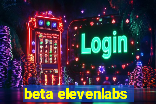 beta elevenlabs