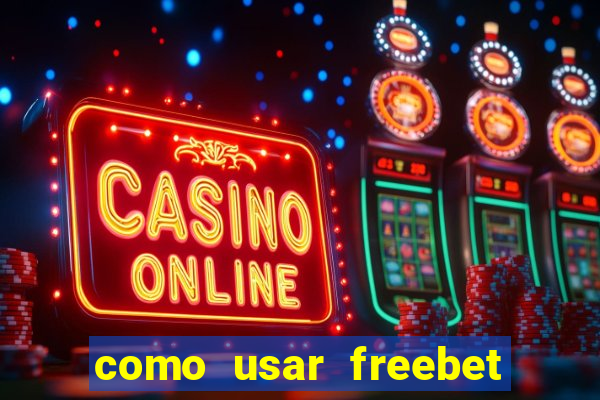 como usar freebet vai de bet