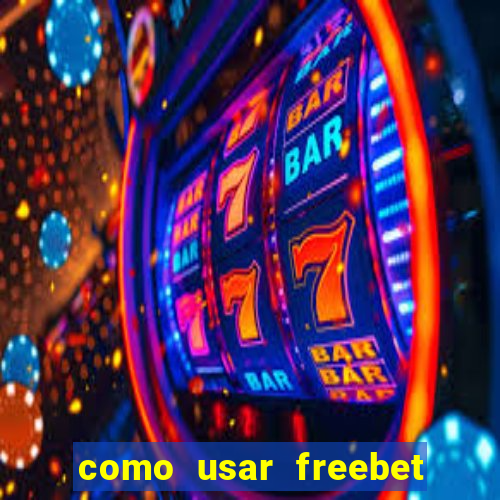 como usar freebet vai de bet