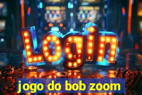 jogo do bob zoom