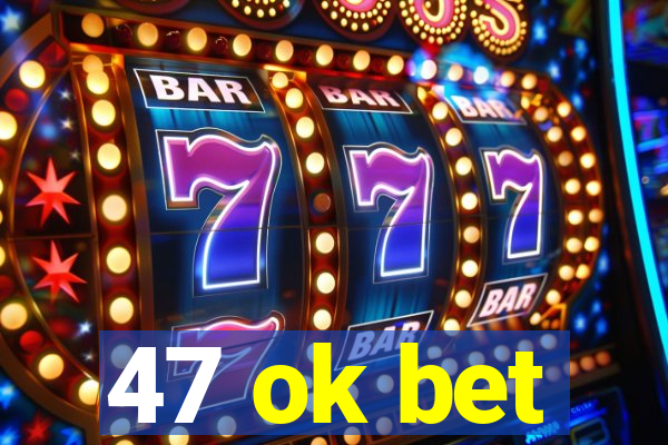 47 ok bet