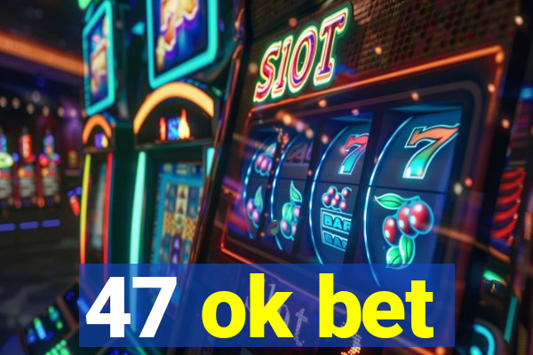 47 ok bet