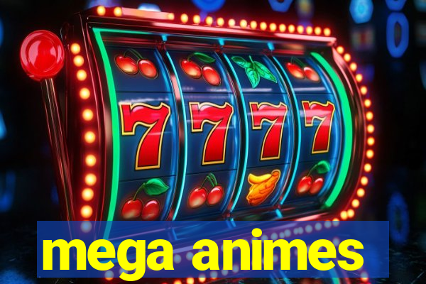 mega animes