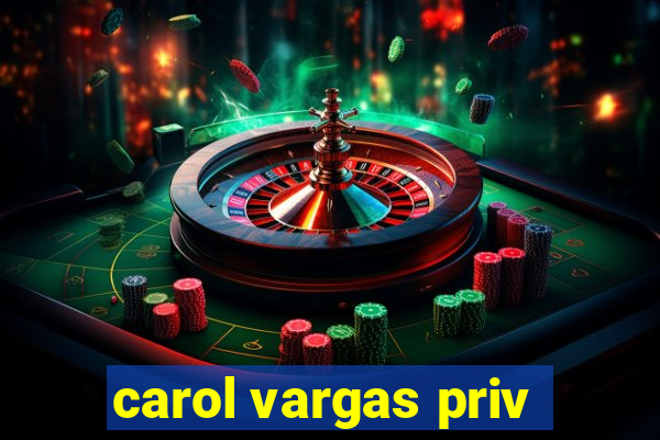 carol vargas priv