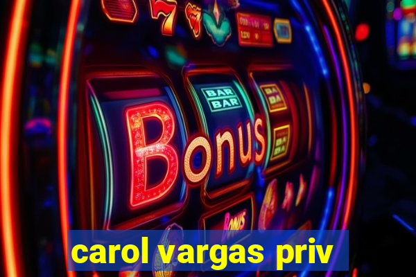 carol vargas priv