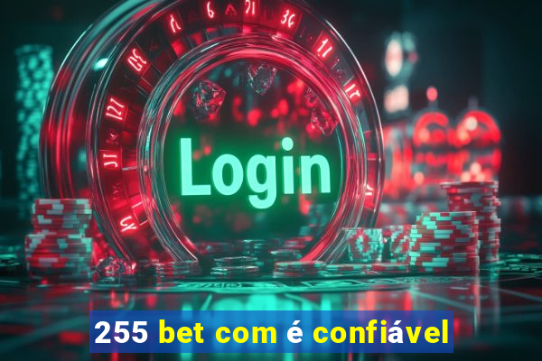 255 bet com é confiável