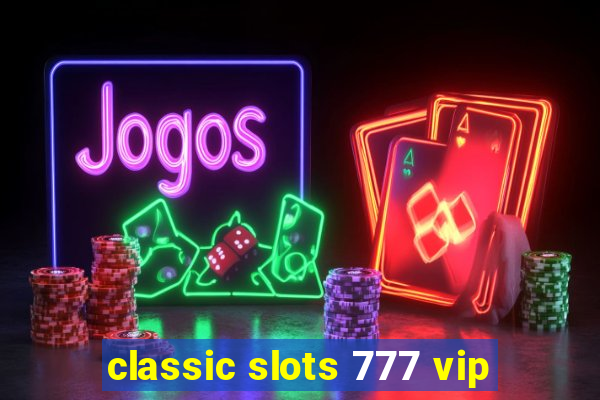 classic slots 777 vip