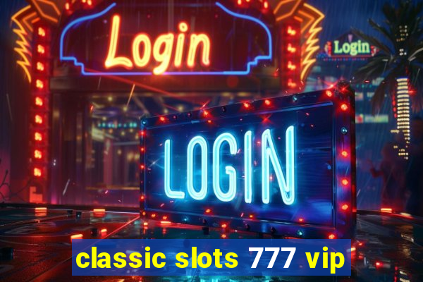 classic slots 777 vip