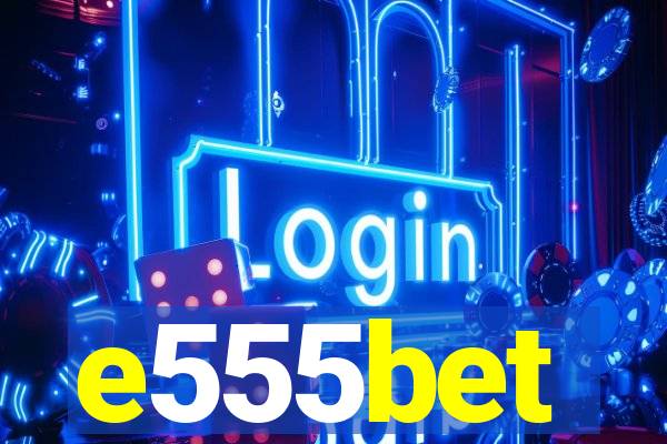 e555bet