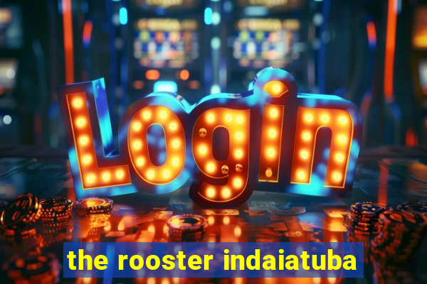 the rooster indaiatuba