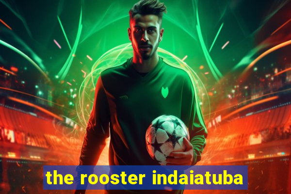 the rooster indaiatuba