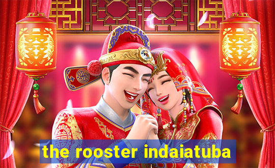 the rooster indaiatuba