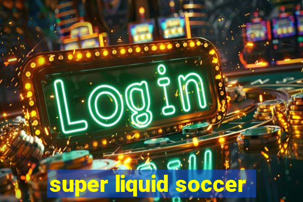 super liquid soccer